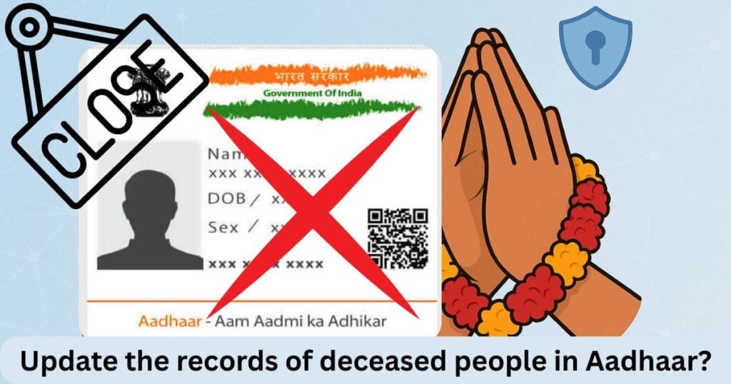 Update the records of deceased people in Aadhaar?