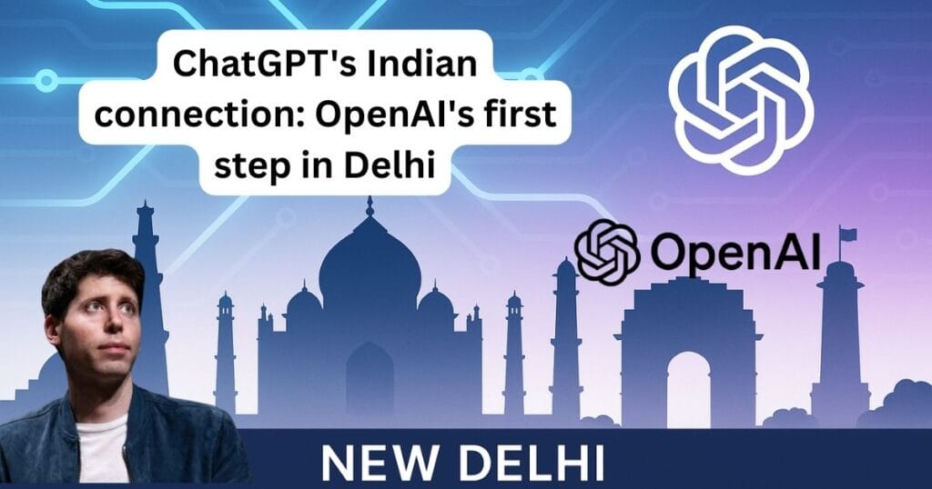 ChatGPT's Indian connection: OpenAI's first step in Delhi
