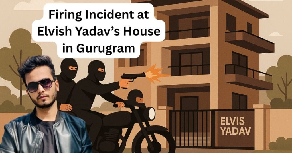 Firing Incident at Elvish Yadav’s House in Gurugram