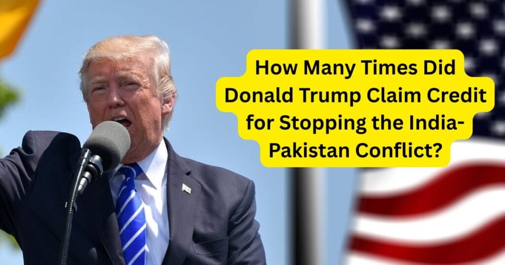 How Many Times Did Donald Trump Claim Credit for Stopping the India-Pakistan Conflict