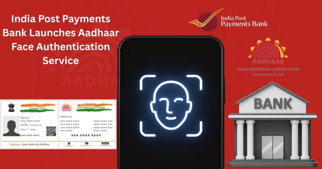 India Post Payments Bank Launches Aadhaar Face Authentication Service