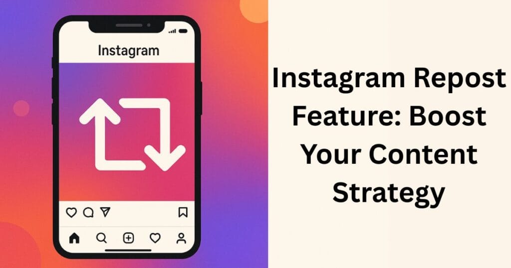 Instagram Repost Feature: Boost Your Content Strategy