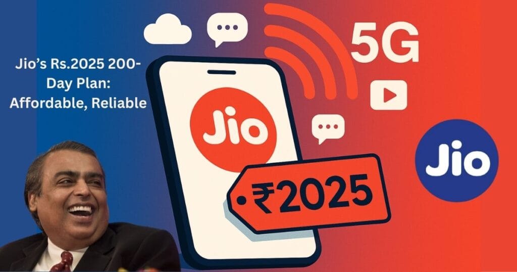 Jio’s Rs.2025 200-Day Plan: Affordable, Reliable