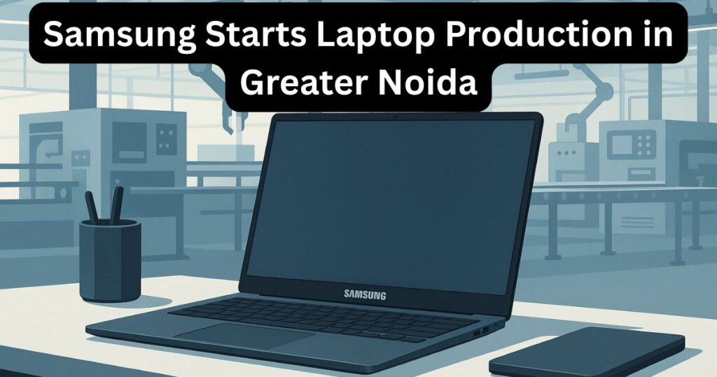 Samsung Starts Laptop Production in Greater Noida
